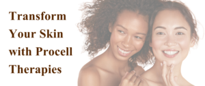 Transform your skin with Procell Therapies