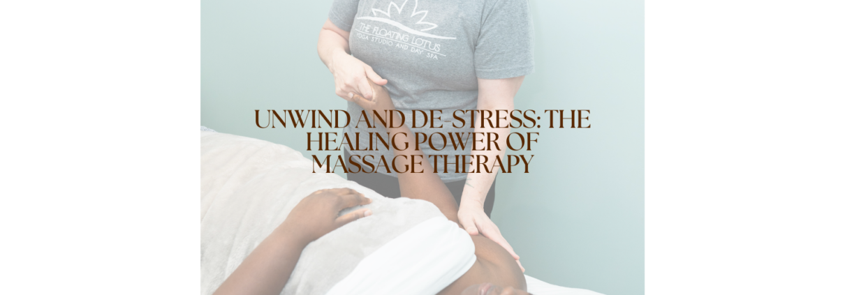 Unwind and De-Stress: The Healing Power of Massage Therapy