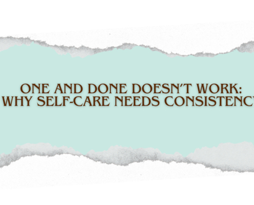 One and done doesn't work: why self-care needs consistency