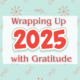 Wrapping Up 2025 with Gratitude