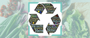 Cycle graphic depicting awareness with words suck as "Here, now, sense, notice, feel." In the background is a photo of healthy, fresh veggies.